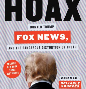 Hoax: Donald Trump, Fox News, and the Dangerous Distortion of Truth